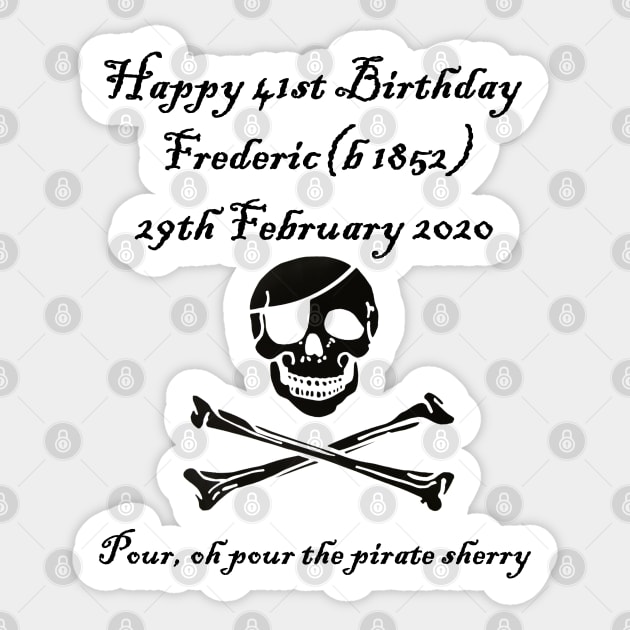 Frederic's 41st! Feb 29 2020 - Pirates of Penzance Sticker by lyricalshirts